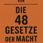 Zusammenfassung von Die 48 Gesetze der Macht von Robert Greene (Schriftsteller, 1959)